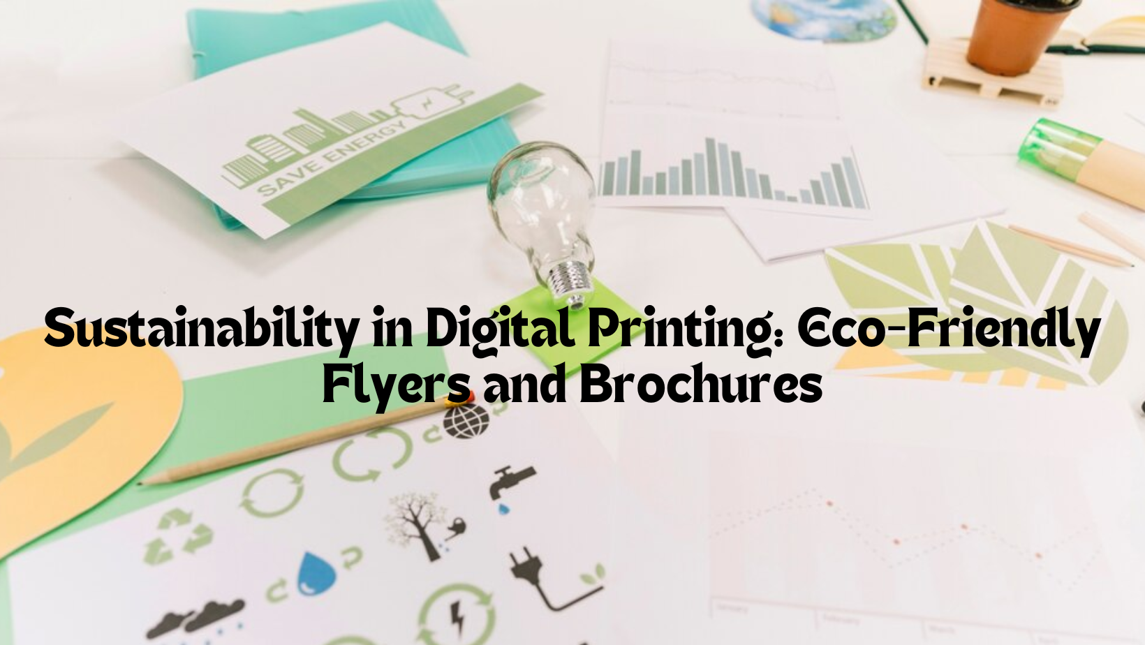 Read more about the article Sustainability in Digital Printing: Eco-Friendly Flyers and Brochures